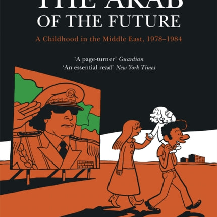 The Arab of the Future: Volume 1: A Childhood in the Middle East, 1978-1984 - A Graphic Memoir