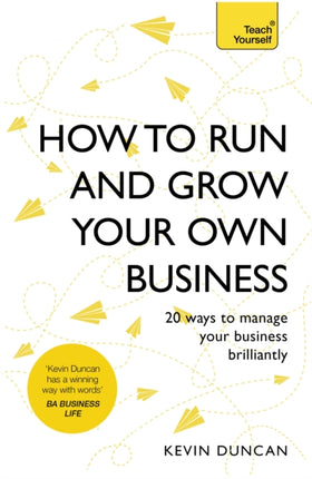 How to Run and Grow Your Own Business: 20 Ways to Manage Your Business Brilliantly