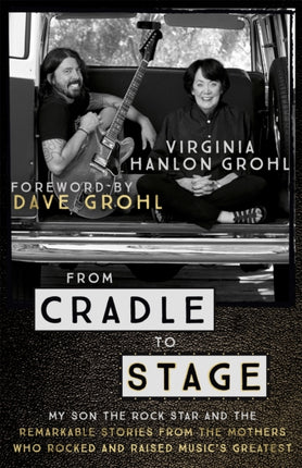 From Cradle to Stage: Stories from the Mothers Who Rocked and Raised Rock Stars