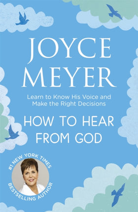 How to Hear From God: Learn to Know His Voice and Make Right Decisions