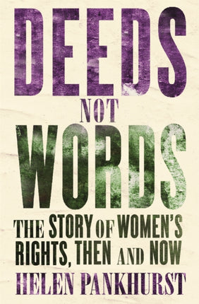 Deeds Not Words: The Story of Women's Rights - Then and Now