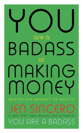 You Are a Badass at Making Money: Master the Mindset of Wealth: Learn how to save your money with one of the world's most exciting self help authors