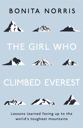 The Girl Who Climbed Everest: Lessons learned facing up to the world's toughest mountains