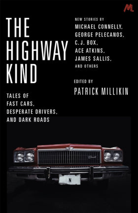 The Highway Kind: Tales of Fast Cars, Desperate Drivers and Dark Roads: Original Stories by Michael Connelly, George Pelecanos, C. J. Box, Diana Gabaldon, Ace Atkins & Others