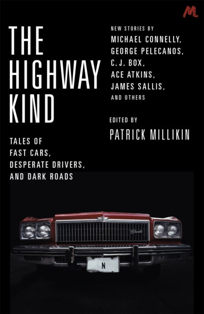 The Highway Kind: Tales of Fast Cars, Desperate Drivers and Dark Roads: Original Stories by Michael Connelly, George Pelecanos, C. J. Box, Diana Gabaldon, Ace Atkins & Others