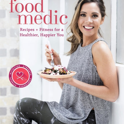 The Food Medic: Recipes & Fitness for a Healthier, Happier You