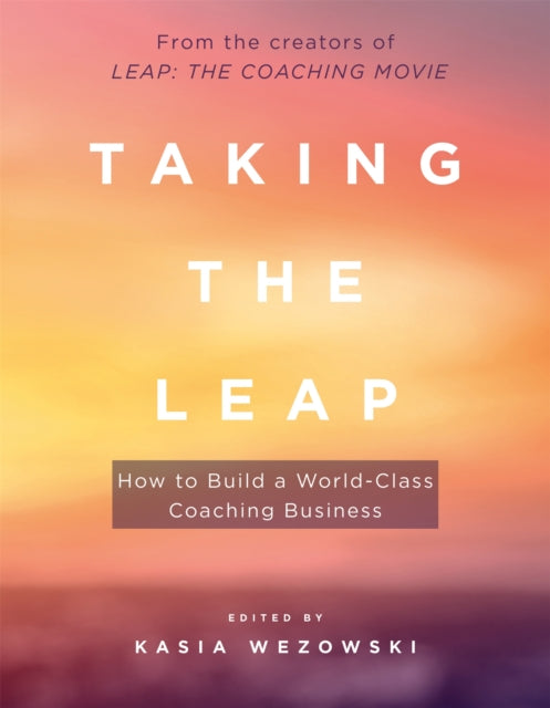 Taking the Leap: How to Build a World-Class Coaching Business