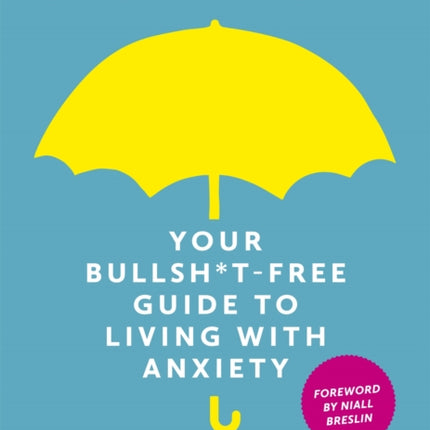 Owning it: Your Bullsh*t-Free Guide to Living with Anxiety