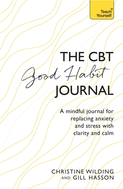 CBT Good Habit Journal: A mindful journal for replacing anxiety and stress with clarity and calm