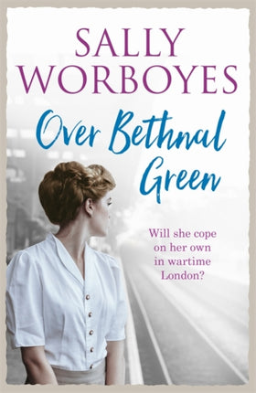 Over Bethnal Green: An unforgettable and romantic WWII saga set in the East End