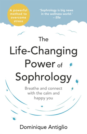 The Life-Changing Power of Sophrology: A practical guide to reducing stress and living up to your full potential