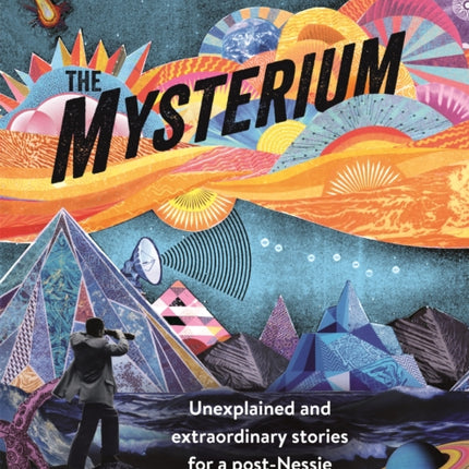 The Mysterium: Unexplained and extraordinary stories for a post-Nessie generation