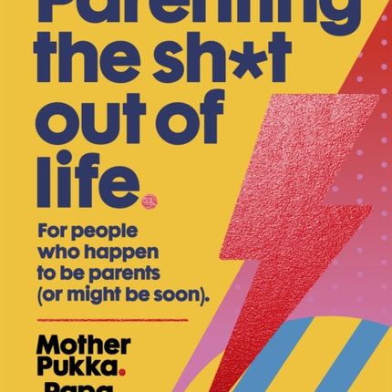 Parenting The Sh*t Out Of Life: For people who happen to be parents (or might be soon) The Sunday Times Bestseller