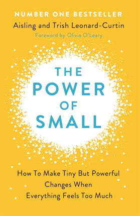 The Power of Small: How to Make Tiny But Powerful Changes When Everything Feels Too Much