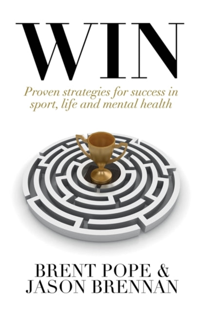 Win: Proven Strategies for Success in Sport, Life and Mental Health.