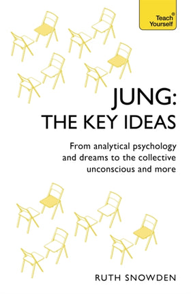 Jung: The Key Ideas: From analytical psychology and dreams to the collective unconscious and more