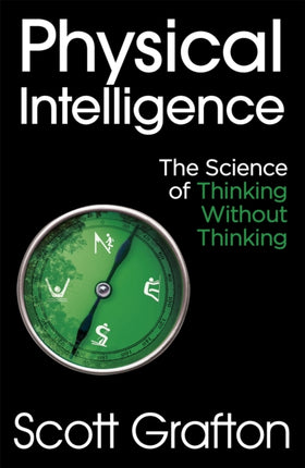 Physical Intelligence: The Science of Thinking Without Thinking