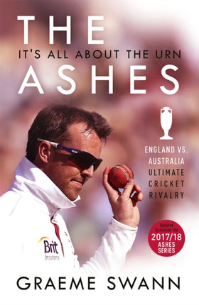 The Ashes: It's All About the Urn: England vs. Australia: ultimate cricket rivalry