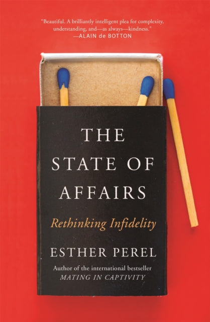 The State Of Affairs: Rethinking Infidelity - a book for anyone who has ever loved