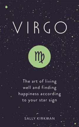 Virgo: The Art of Living Well and Finding Happiness According to Your Star Sign