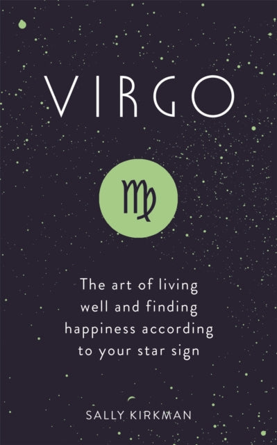 Virgo: The Art of Living Well and Finding Happiness According to Your Star Sign