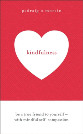 Kindfulness: Be a true friend to yourself - with mindful self-compassion