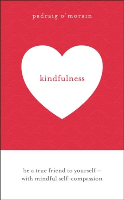 Kindfulness: Be a true friend to yourself - with mindful self-compassion