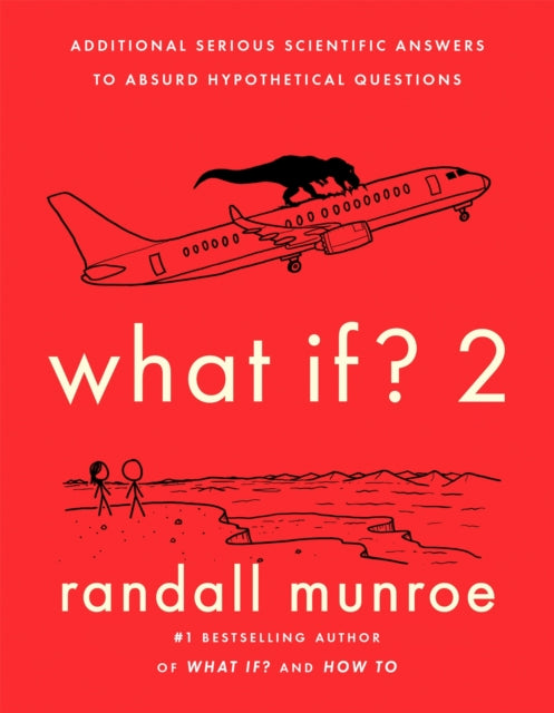 What If?2: Additional Serious Scientific Answers to Absurd Hypothetical Questions