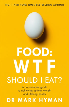 Food: WTF Should I Eat?: The no-nonsense guide to achieving optimal weight and lifelong health