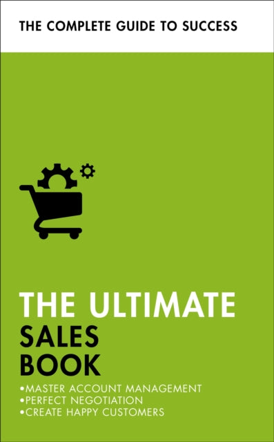 The Ultimate Sales Book: Master Account Management, Perfect Negotiation, Create Happy Customers