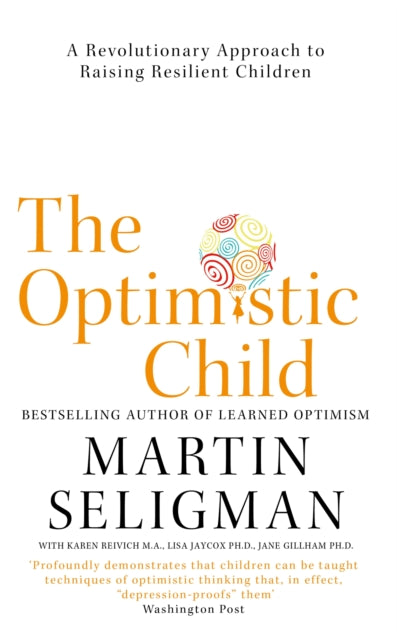 The Optimistic Child: A Revolutionary Approach to Raising Resilient Children