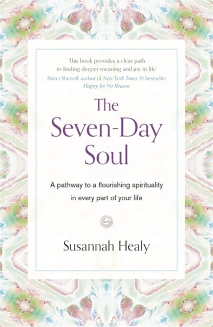 The Seven-Day Soul: A pathway to a flourishing spirituality in every part of your life