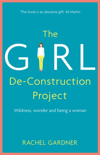 The Girl De-Construction Project: Wildness, wonder and being a woman