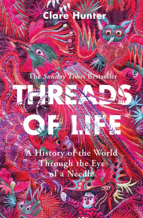 Threads of Life: A History of the World Through the Eye of a Needle