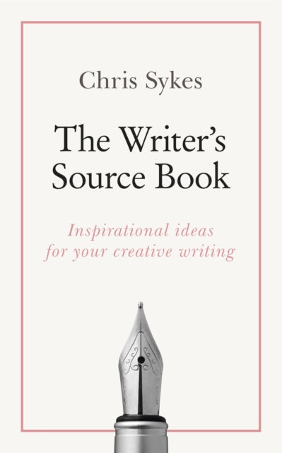 The Writer's Source Book: Inspirational ideas for your creative writing