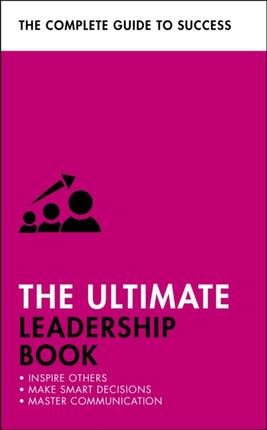 The Ultimate Leadership Book: Inspire Others; Make Smart Decisions; Make a Difference