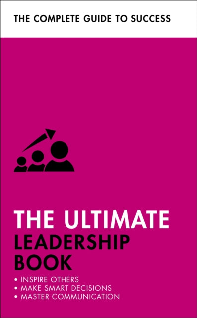 The Ultimate Leadership Book: Inspire Others; Make Smart Decisions; Make a Difference