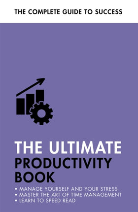 The Ultimate Productivity Book: Manage your Time, Increase your Efficiency, Get Things Done