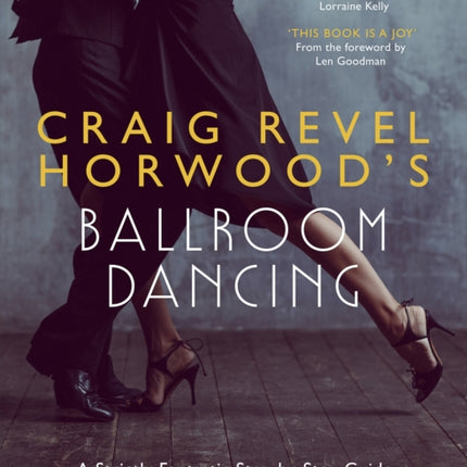 Craig Revel Horwood's Ballroom Dancing: A Strictly Fantastic Step-by-Step Guide to Mastering All Your Favourite Dance Moves