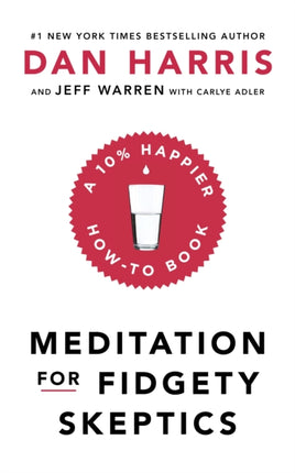 Meditation For Fidgety Skeptics: A 10% Happier How-To Book