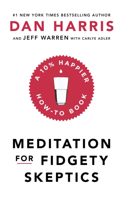 Meditation For Fidgety Skeptics: A 10% Happier How-To Book