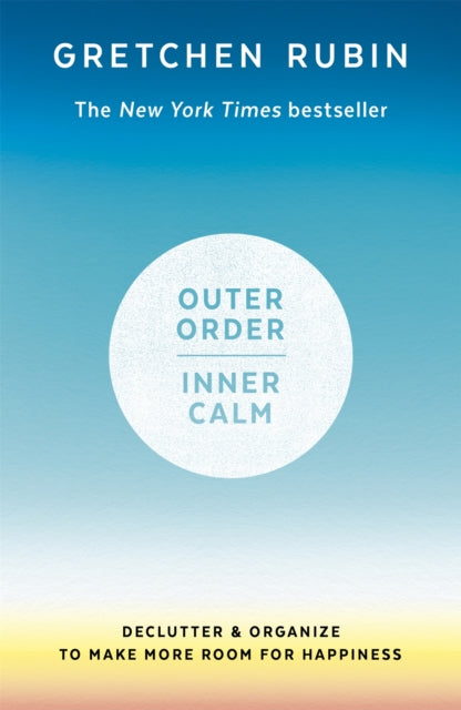 Outer Order Inner Calm: declutter and organize to make more room for happiness