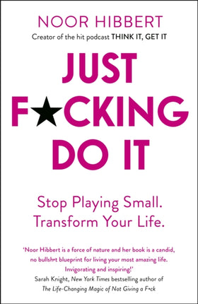 Just F*cking Do It: Stop Playing Small. Transform Your Life.