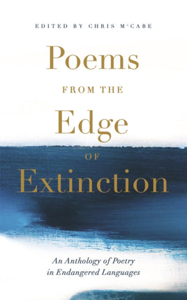 Poems from the Edge of Extinction: The Beautiful New Treasury of Poetry in Endangered Languages, in Association with the National Poetry Library