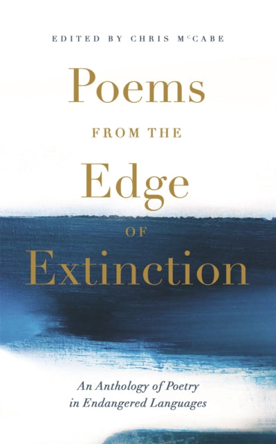 Poems from the Edge of Extinction: The Beautiful New Treasury of Poetry in Endangered Languages, in Association with the National Poetry Library