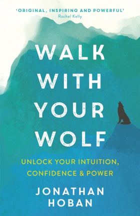 Walk With Your Wolf: Unlock your intuition, confidence & power with walking therapy