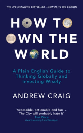 How to Own the World: A Plain English Guide to Thinking Globally and Investing Wisely: The new edition of the life-changing personal finance bestseller