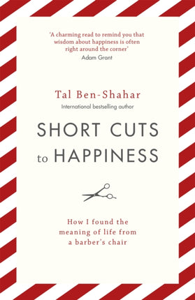 Short Cuts To Happiness: How I found the meaning of life from a barber's chair