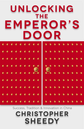 Unlocking the Emperor's Door: Success, Tradition and Innovation in China