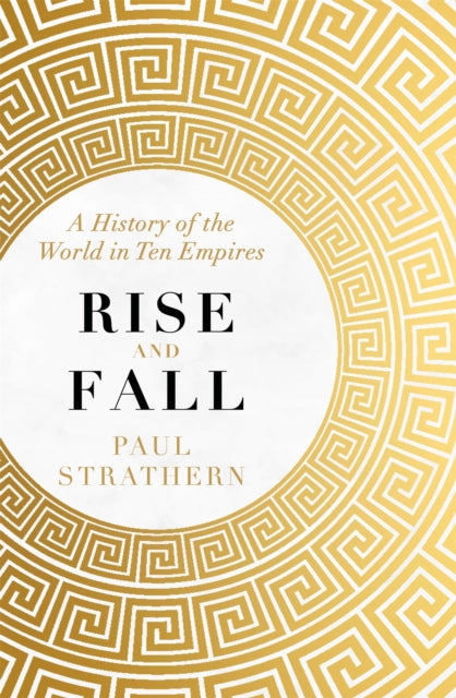 Rise and Fall: A History of the World in Ten Empires